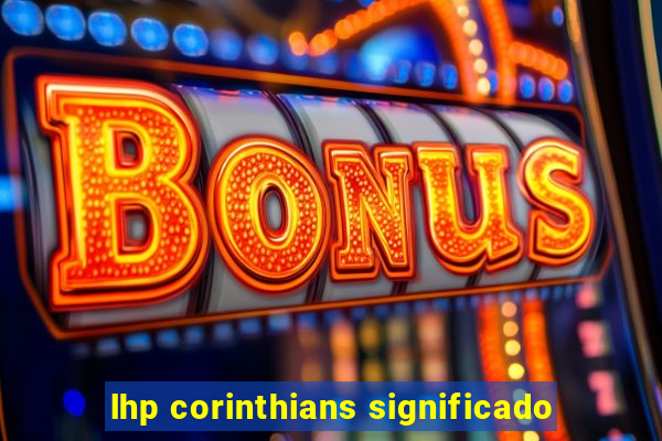 lhp corinthians significado